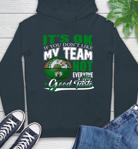 NBA It's Ok If You Don't Like My Team Boston Celtics Not Everyone Has Good Taste Basketball Hoodie 7