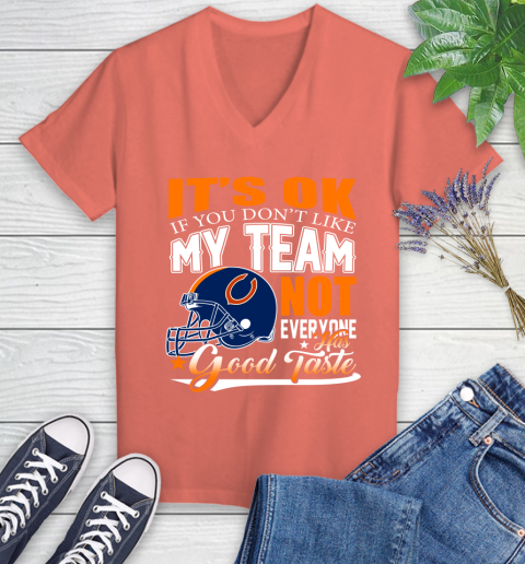 NFL It's Ok If You Don't Like My Team Chicago Bears Not Everyone Has Good Taste Football Women's V-Neck T-Shirt 6