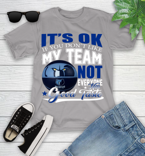 NBA It's Ok If You Don't Like My Team Memphis Grizzlies Not Everyone Has Good Taste Basketball Youth T-Shirt 4