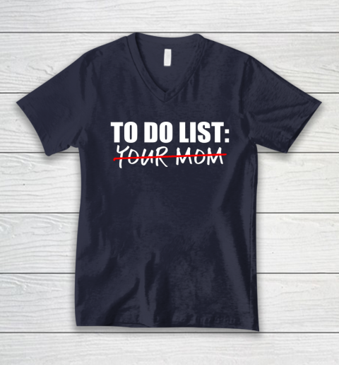 To Do List Your Mom Funny V-Neck T-Shirt 2