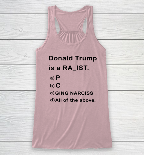 Donald Trump is a Rapist Racist Raging Narcissist Racerback Tank 4
