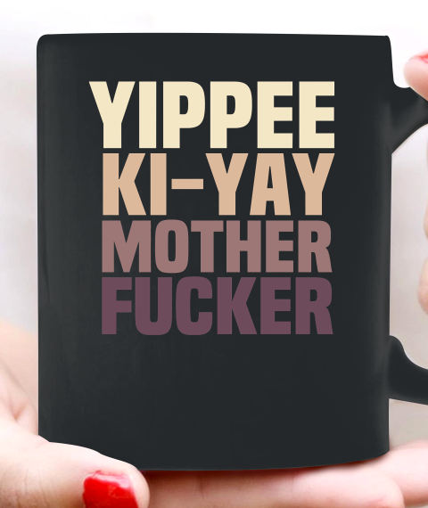 Yippee Ki Yay Mother F cker Shirt Ceramic Mug 11oz