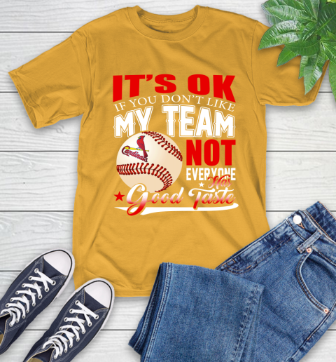 St.Louis Cardinals MLB Baseball You Don't Like My Team Not Everyone Has Good Taste T-Shirt 2