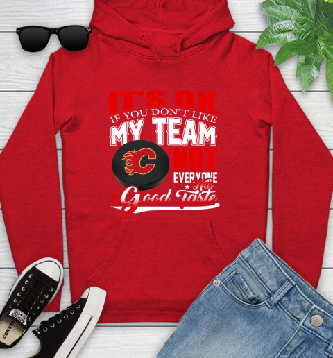 Calgary Flames NHL Hockey You Don't Like My Team Not Everyone Has Good Taste Youth Hoodie 12