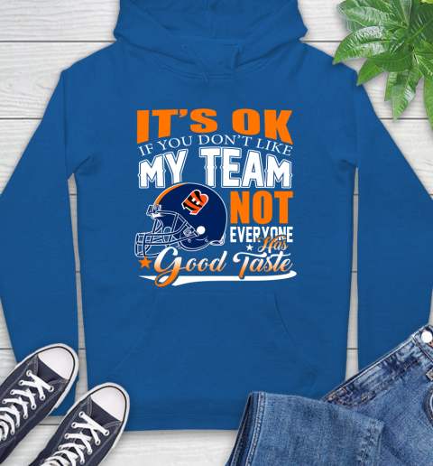 Cincinnati Bengals NFL Football You Don't Like My Team Not Everyone Has Good Taste Hoodie 9