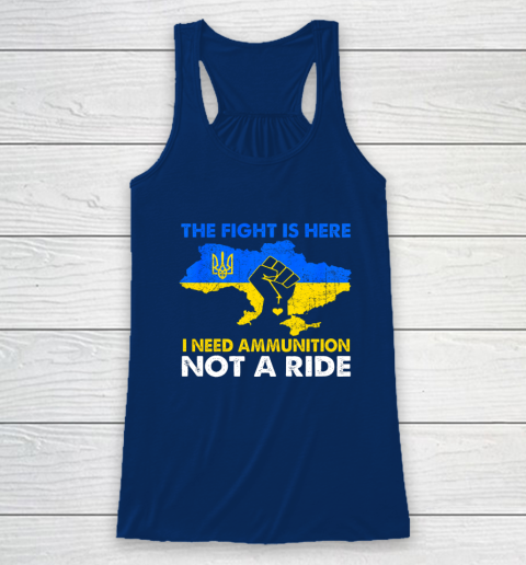 I Need Ammunition Not A Ride  The Fight Is Here Racerback Tank 4