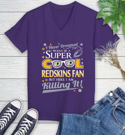 Washington Redskins NFL Football I Never Dreamed I Would Be Super Cool Fan Women's V-Neck T-Shirt 3