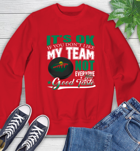 Minnesota Wild NHL Hockey You Don't Like My Team Not Everyone Has Good Taste Sweatshirt 10