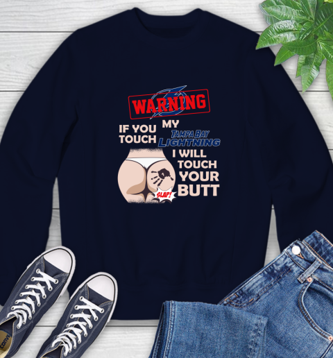 Tampa Bay Lightning NHL Hockey Warning If You Touch My Team I Will Touch My Butt Sweatshirt 2