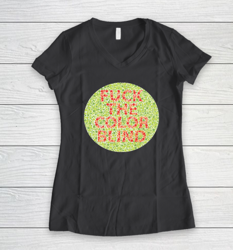 Fuck The Color Blind Funny Women's V-Neck T-Shirt 4