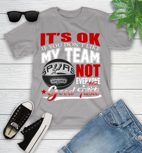 NBA It's Ok If You Don't Like My Team San Antonio Spurs Not Everyone Has Good Taste Basketball Youth T-Shirt 4