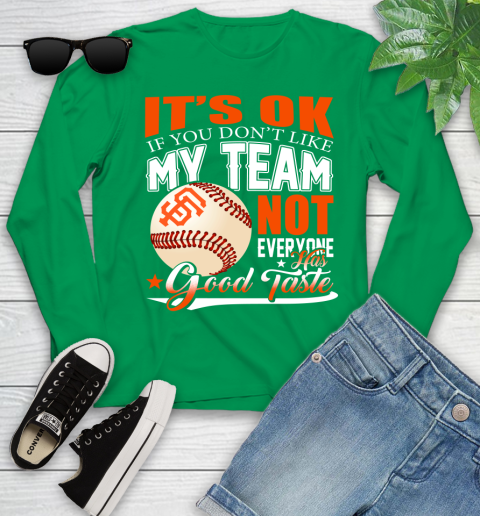 San Francisco Giants MLB Baseball You Don't Like My Team Not Everyone Has Good Taste Youth Long Sleeve 7