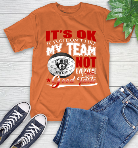 NBA It's Ok If You Don't Like My Team Brooklyn Nets Not Everyone Has Good Taste Basketball T-Shirt 4