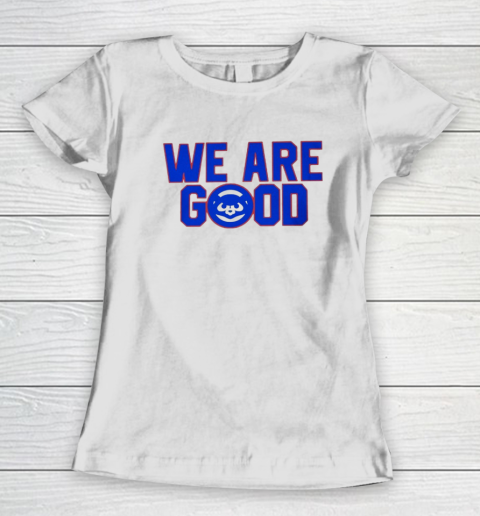 We Are Good Cubs Women's T-Shirt