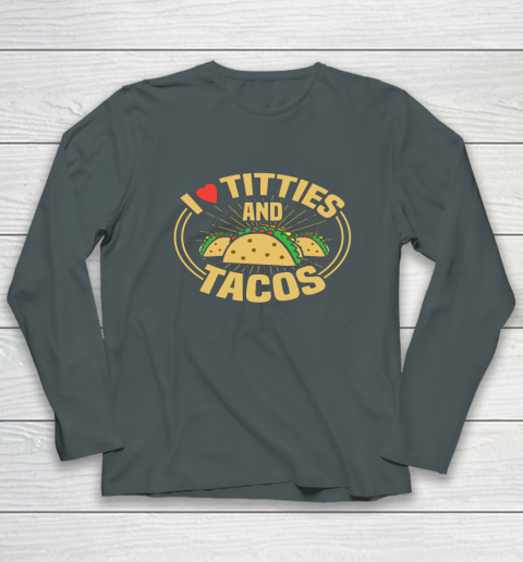 I Love Titties and Tacos Funny Adult Humor Dirty Joke Long Sleeve T-Shirt 3
