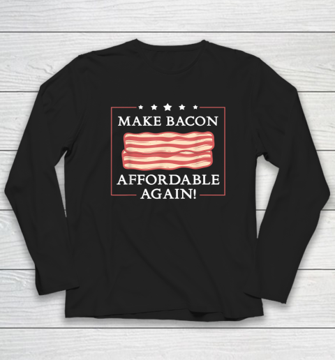 Make Bacon Affordable Again Funny Inflation Anti Joe Biden Long Sleeve T-Shirt