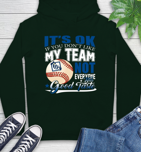 Tampa Bay Rays MLB Baseball You Don't Like My Team Not Everyone Has Good Taste Hoodie 12