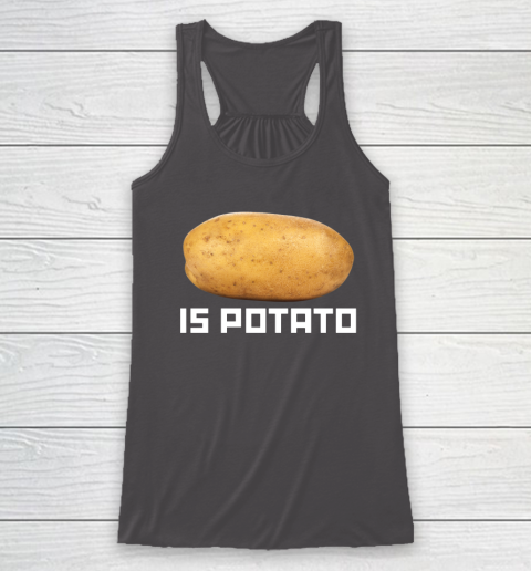 Is Potato Funny Racerback Tank 6
