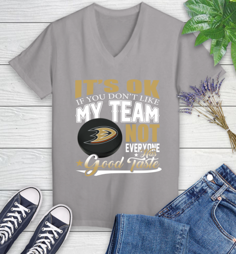 Anaheim Ducks NHL Hockey You Don't Like My Team Not Everyone Has Good Taste Women's V-Neck T-Shirt 4