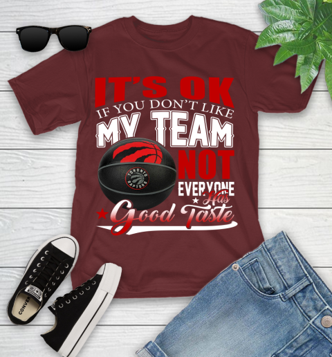NBA It's Ok If You Don't Like My Team Toronto Raptors Not Everyone Has Good Taste Basketball Youth T-Shirt 14