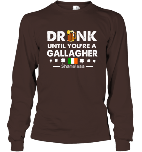 Drink Until You're A Gallagher Shameless Shirt St Patrick's Day Drinking Team Long Sleeve