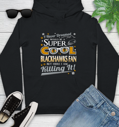 Chicago Blackhawks NHL Hockey I Never Dreamed I Would Be Super Cool Fan Youth Hoodie