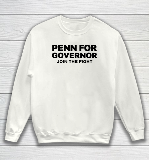 Penn for Governor Shirt Join the Fight Sweatshirt