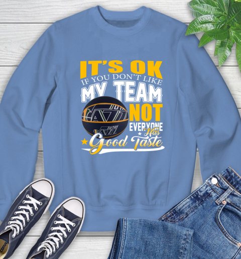 NBA It's Ok If You Don't Like My Team Utah Jazz Not Everyone Has Good Taste Basketball Sweatshirt 11