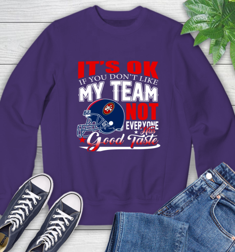 NFL It's Ok If You Don't Like My Team San Francisco 49ers Not Everyone Has Good Taste Football Sweatshirt 4