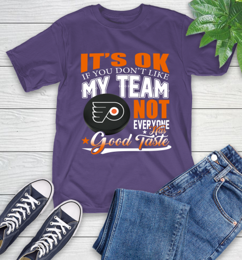 Philadelphia Flyers NHL Hockey You Don't Like My Team Not Everyone Has Good Taste T-Shirt 5