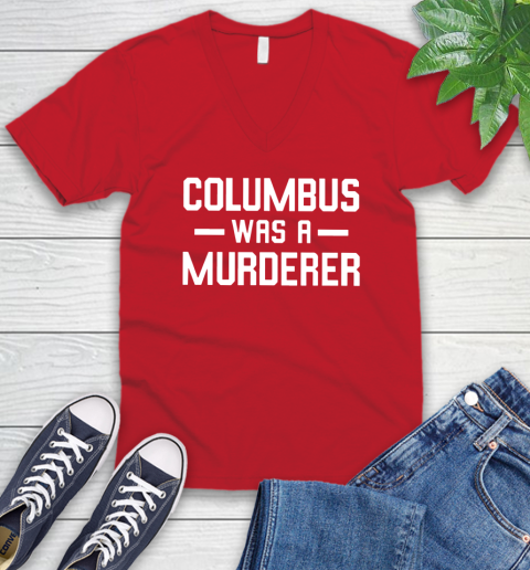 Columbus Was A Murderer V-Neck T-Shirt 6