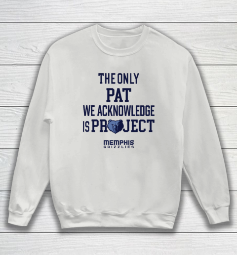 The Only Pat We Acknowledge Is Project Memphis Grizzlies Sweatshirt 3