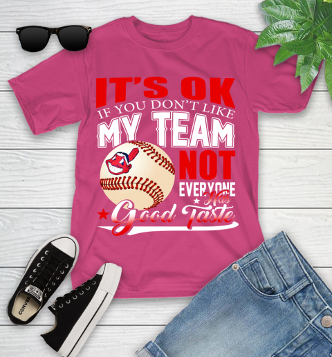 Cleveland Indians MLB Baseball You Don't Like My Team Not Everyone Has Good Taste Youth T-Shirt 11