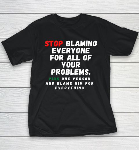 Stop Blaming Everyone For Your Problems Youth T-Shirt