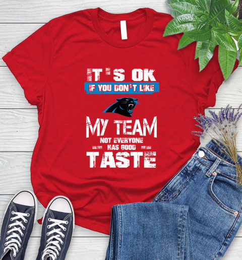 Carolina Panthers NFL Football It's Ok If You Don't Like My Team Not Everyone Has Good Taste (1) Women's T-Shirt 13