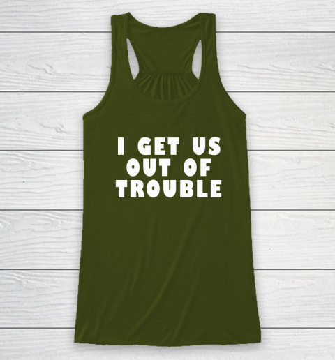I Get Us Out Of Trouble Racerback Tank 2