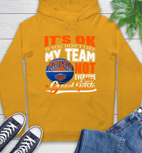 NBA It's Ok If You Don't Like My Team New York Knicks Not Everyone Has Good Taste Basketball Hoodie 2