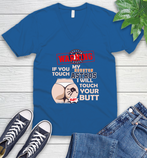 Houston Astros MLB Baseball Warning If You Touch My Team I Will Touch My Butt V-Neck T-Shirt 5