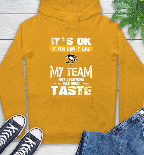 Pittsburgh Penguins NHL Hockey It's Ok If You Don't Like My Team Not Everyone Has Good Taste Hoodie 2