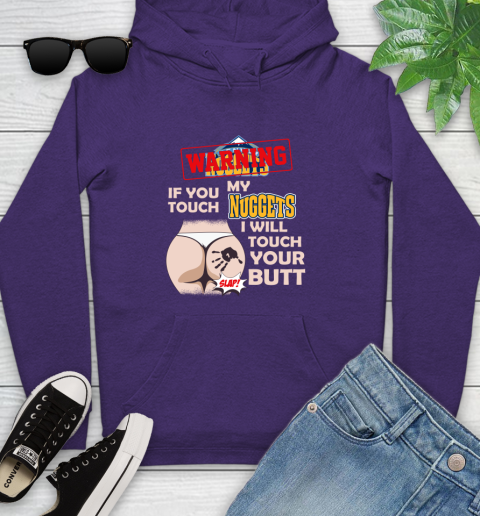 Denver Nuggets NBA Basketball Warning If You Touch My Team I Will Touch My Butt Youth Hoodie 5