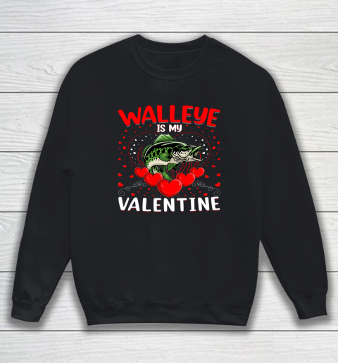Funny Walleye Is My Valentine Walleye Fish Valentine's Day Sweatshirt 7