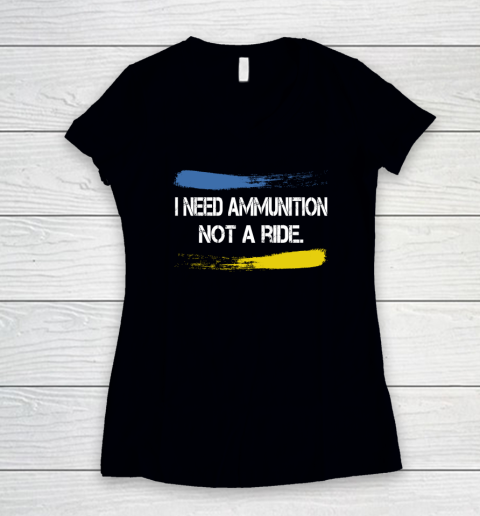 I Need Ammunition Not A Ride Shirt  Ukraine Women's V-Neck T-Shirt