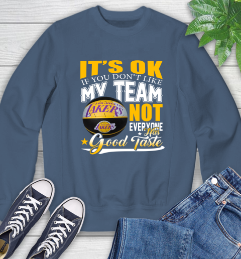 NBA It's Ok If You Don't Like My Team Los Angeles Lakers Not Everyone Has Good Taste Basketball Sweatshirt 8