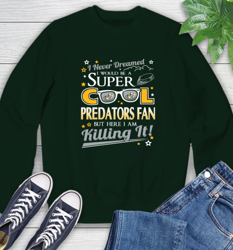 Nashville Predators NHL Hockey I Never Dreamed I Would Be Super Cool Fan Sweatshirt 12