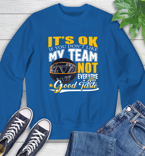 NBA It's Ok If You Don't Like My Team Utah Jazz Not Everyone Has Good Taste Basketball Sweatshirt 9