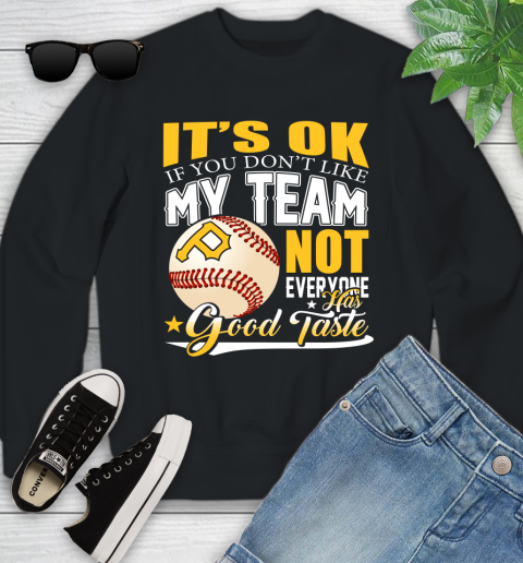 Pittsburgh Pirates MLB Baseball You Don't Like My Team Not Everyone Has Good Taste Youth Sweatshirt