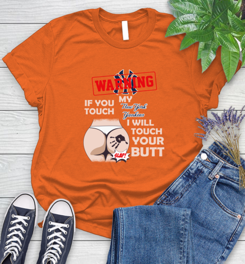 New York Yankees MLB Baseball Warning If You Touch My Team I Will Touch My Butt Women's T-Shirt 4 New York Yankees MLB Baseball Warning If You Touch My Team I Will Touch My Butt Women's T-Shirt - Image 4