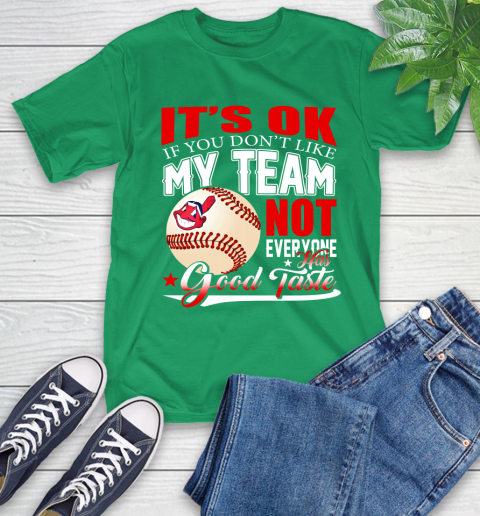 Cleveland Indians MLB Baseball You Don't Like My Team Not Everyone Has Good Taste T-Shirt 7