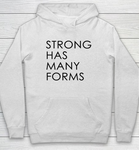 Strong Has Many Forms Hoodie
