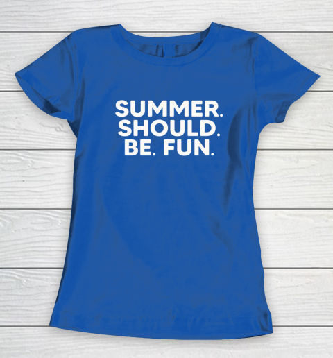 Summer Should Be Fun Women's T-Shirt 6